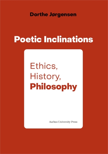 Poetic Inclination: Ethics, History, Philosophy