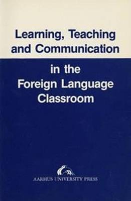 Learning, Teaching and Communication in the Foreign Language Classroom