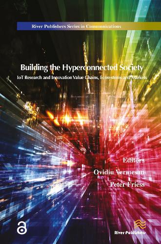Building the Hyperconnected Society- Internet of Things Research and Innovation Value Chains, Ecosystems and Markets