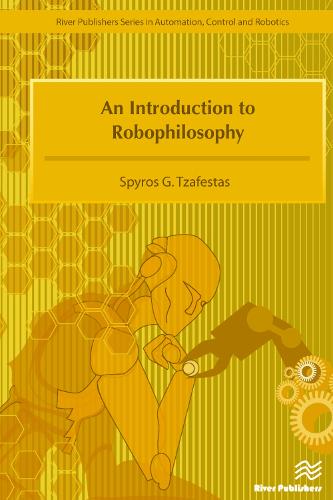 An Introduction to Robophilosophy Cognition, Intelligence, Autonomy, Consciousness, Conscience, and Ethics