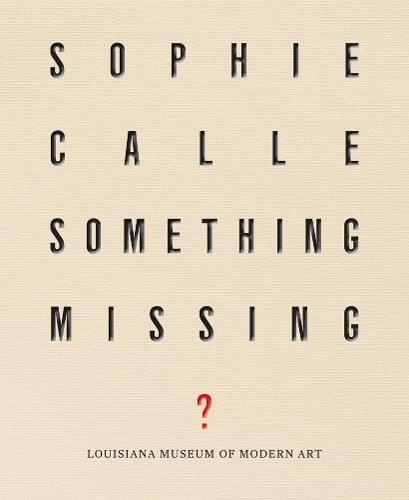 Sophie Calle: Something Missing?