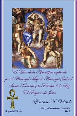 El Libro de la Apocalipsis Explicado Por El Arcangel Miguel, Arcangel Gabriel, Sanat Kumara y la Familia de la Luz
