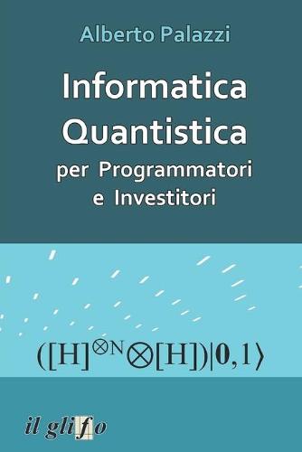 Informatica Quantistica per Programmatori e Investitori