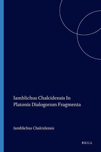 Iamblichus Chalcidensis In Platonis Dialogorum Fragmenta