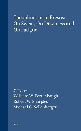 Theophrastus of Eresus: On Sweat, On Dizziness and on Fatigue
