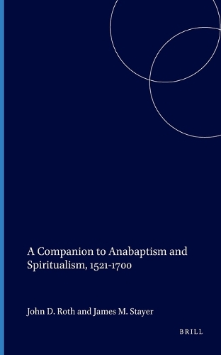 A Companion to Anabaptism and Spiritualism, 1521-1700