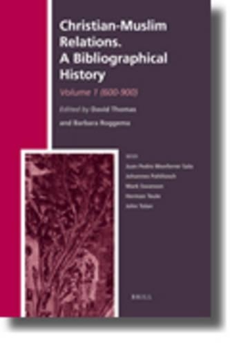 Christian-Muslim Relations. A Bibliographical History. Volume 1 (600-900)