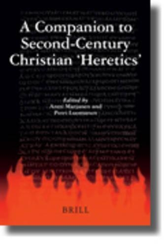 A Companion to Second-Century Christian 'Heretics'