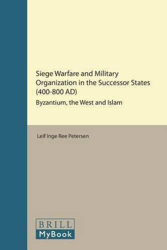 Siege Warfare and Military Organization in the Successor States (400-800 AD)