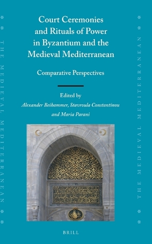 Court Ceremonies and Rituals of Power in Byzantium and the Medieval Mediterranean