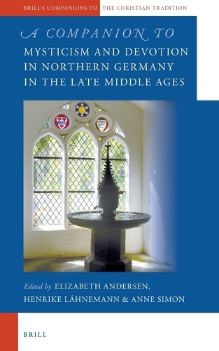 A Companion to Mysticism and Devotion in Northern Germany in the Late Middle Ages