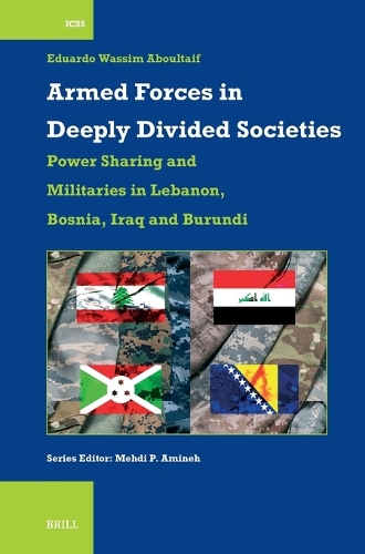 Armed Forces in Deeply Divided Societies: Lebanon, Bosnia-Herzegovina, Iraq and Burundi