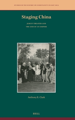 Staging China: Jesuit Theater and the End of an Empire