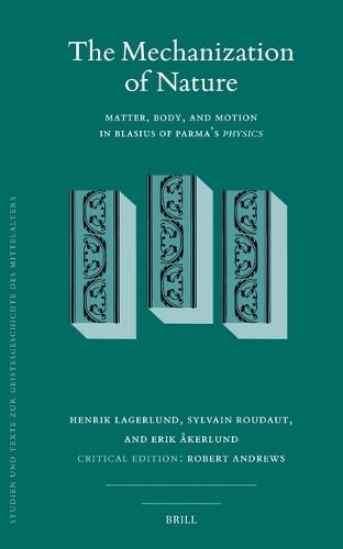The Mechanization of Nature: Matter, Body, and Motion in Blasius of Parma’s Physics