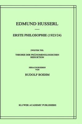 Erste Philosophie (1923/24) Zweiter Teil Theorie der Phänomenologischen Reduktion