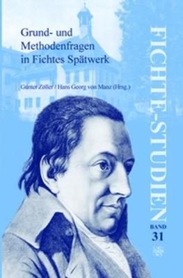 Grund- und Methodenfragen in Fichtes Spätwerk