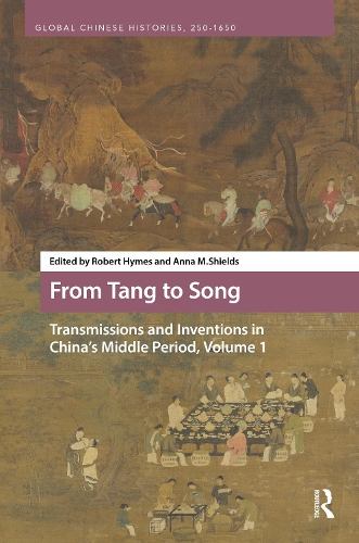 From Tang to Song: Transmissions and Inventions in China’s Middle Period, Volume 1