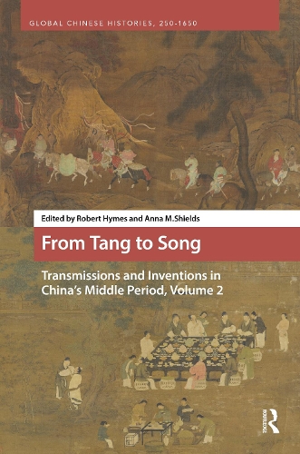 From Tang to Song: Transmissions and Inventions in China’s Middle Period, Volume 2