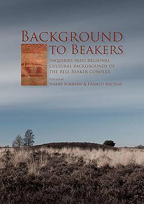 Background to Beakers. Inquiries into the Regional Cultural Background to the Bell Beaker Complex