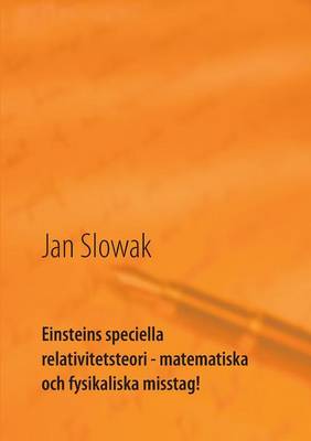 Einsteins speciella relativitetsteori - matematiska och fysikaliska misstag!