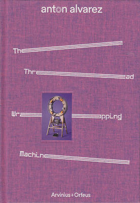 Anton Alvarez - Thread Wrapping Machine