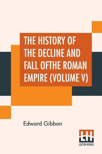 The History Of The Decline And Fall Of The Roman Empire (Volume V)