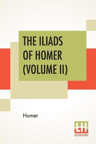 The Iliads Of Homer (Volume II)