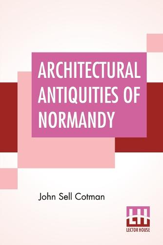 Architectural Antiquities Of Normandy