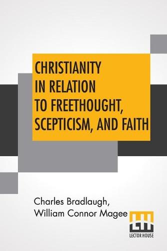 Christianity In Relation To Freethought, Scepticism, And Faith