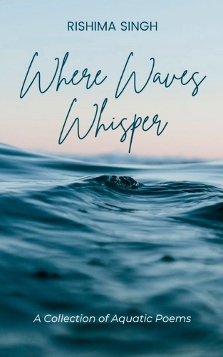 Where Waves Whisper-A Collection of Aquatic Poems