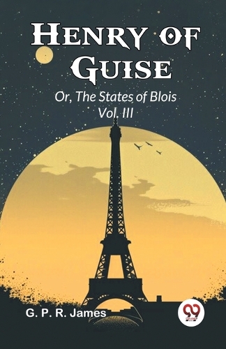 Henry of Guise or, the States of Blois