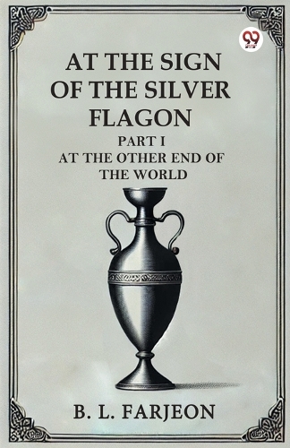 At the Sign of the Silver Flagon Part I at the Other End of the World