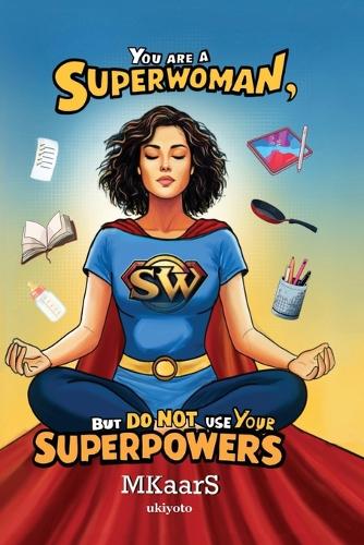 You are a Superwoman, but do not use your Superpowers (Edition1)
