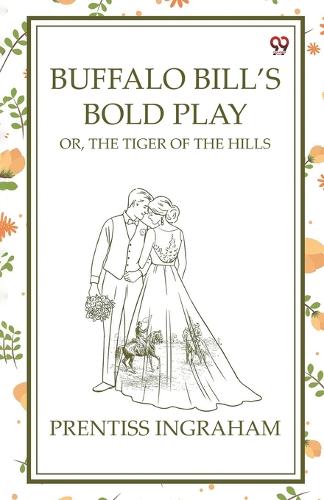 Buffalo Bill’S Bold PlayOr, The Tiger Of The Hills (Edition1)