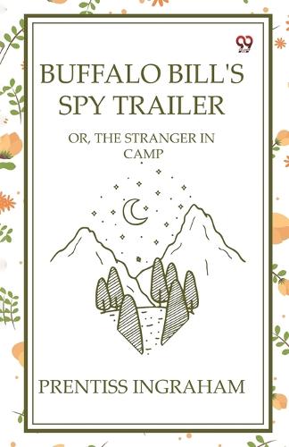 Buffalo Bill'S Spy TrailerOr, The Stranger In Camp (Edition1)