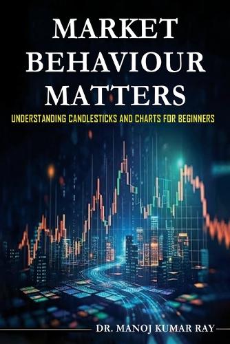 Market Behaviour Matters - Understanding Candlesticks and Charts for B