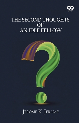 The Second Thoughts Of An Idle Fellow