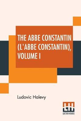 The Abbe Constantin (L'Abbe Constantin) Volume I