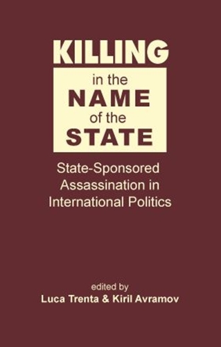 Killing in the Name of the State: State-Sponsored Assassination in International Politics