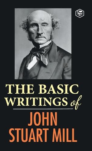 The Basic Writings of John Stuart Mill
