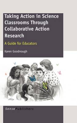 Taking Action in Science Classrooms Through Collaborative Action Research