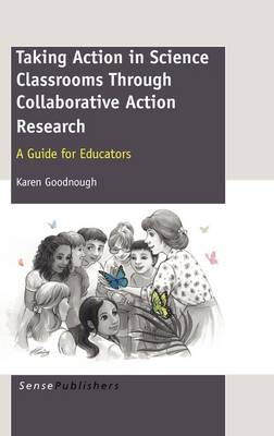 Taking Action in Science Classrooms Through Collaborative Action Research