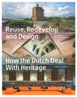 Reuse, Redevelop and Design How the Dutch Deal with Heritage