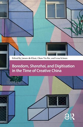 Boredom, Shanzhai, and Digitisation in the Time of Creative China