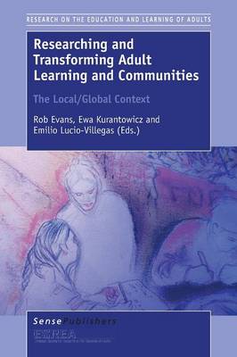Researching and Transforming Adult Learning and Communities: The Local/Global Context