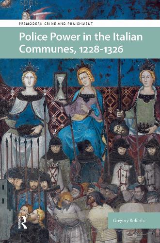 Police Power in the Italian Communes, 1228-1326