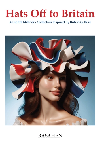 Hats Off to Britain ; A Digital Millinery Collection Inspired by British Culture