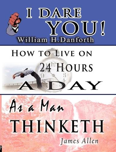 The Wisdom of William H. Danforth, James Allen & Arnold Bennett- Including