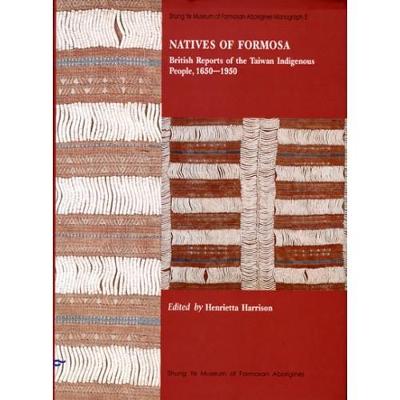 Natives of Formosa, British Reports of the Taiwan Indigenous People, 1650-1950