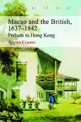 Macao and the British 1637–1842 – Prelude to Hong Kong
